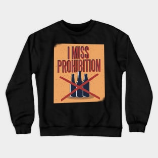 I Miss Prohibition Crewneck Sweatshirt